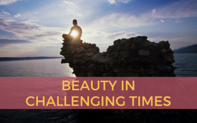 Beauty in Challenging Times