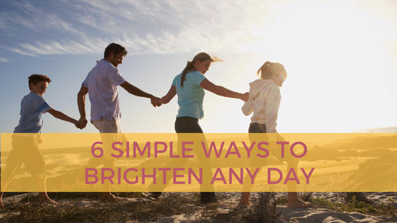 6 Simple Ways to Brighten Up Any Day