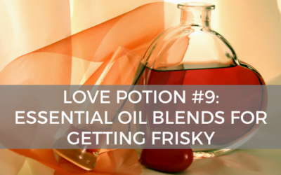 Love Potion #9: Essential Oils for Love, Romance, and Getting Frisky
