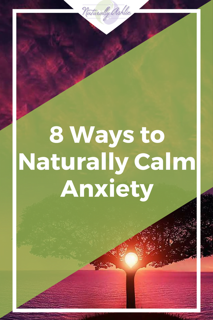8 Ways to Naturally Calm Anxiety